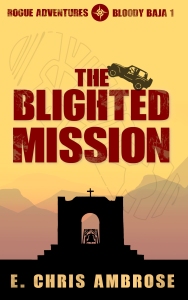 The cover for The Blighted mission, First volume in the Rogue Adventures miniseries Bloody Baja